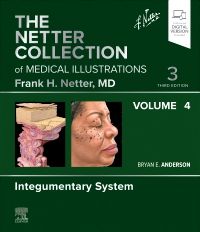 The Netter Collection of Medical Illustrations: Integumentary System vol 4, 3e
